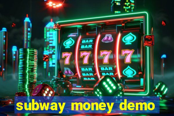 subway money demo